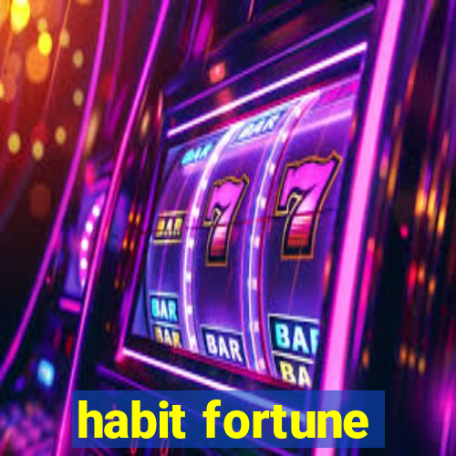 habit fortune